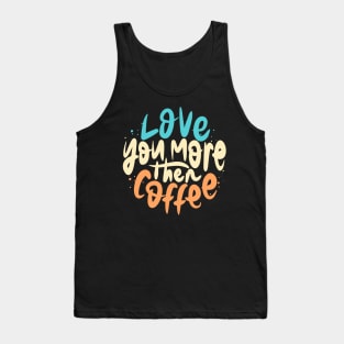 Love You More Then Coffee lettering Tank Top